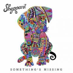 Sheppard : Something's Missing